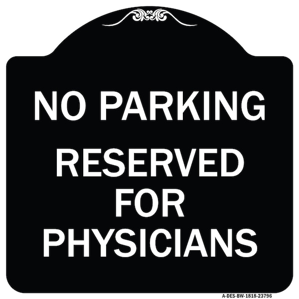 Signmission No Parking Reserved for Physicians Heavy-Gauge Aluminum Architectural Sign, 18" x 18", BW-1818-23796 A-DES-BW-1818-23796 - main